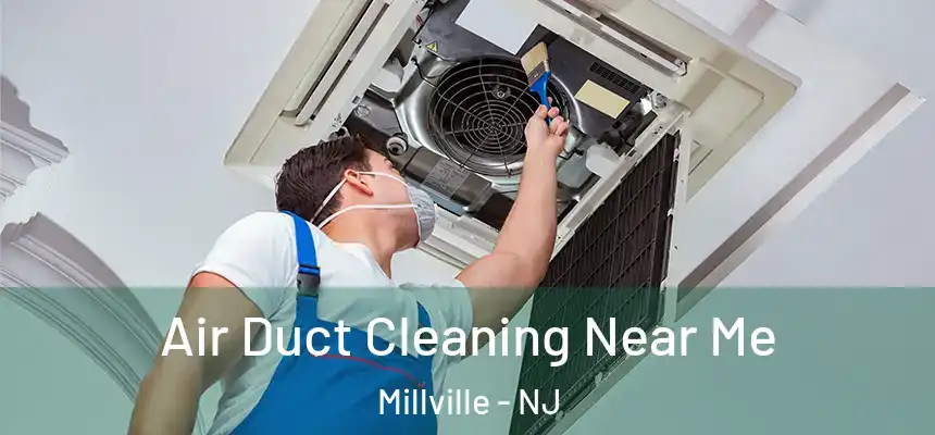  Air Duct Cleaning Near Me Millville - NJ