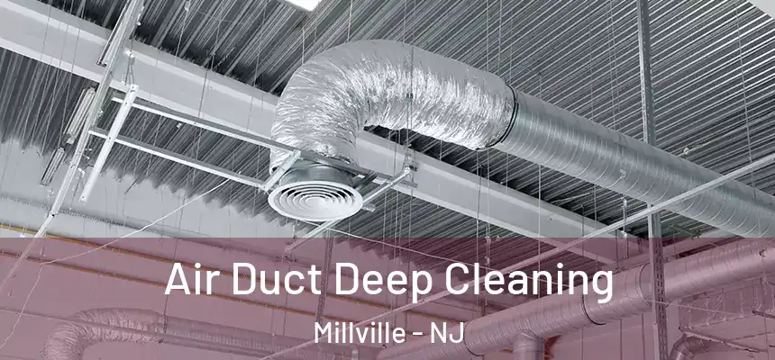 Air Duct Deep Cleaning Millville - NJ