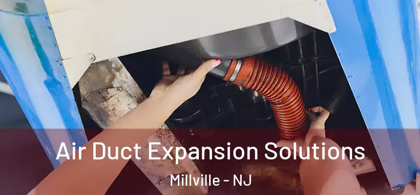  Air Duct Expansion Solutions Millville - NJ