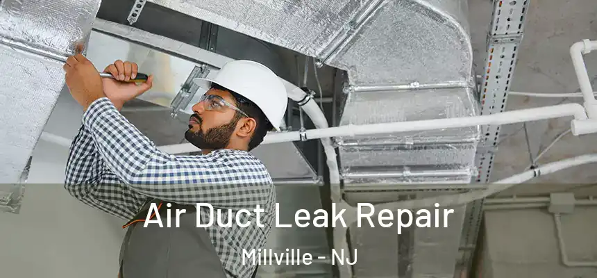  Air Duct Leak Repair Millville - NJ