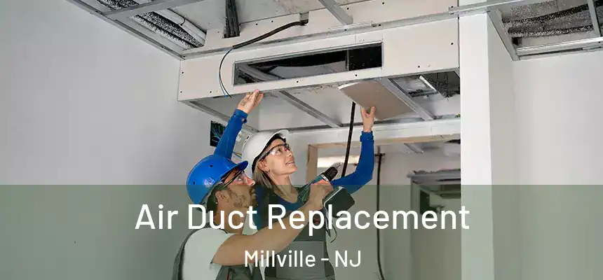 Air Duct Replacement Millville - NJ