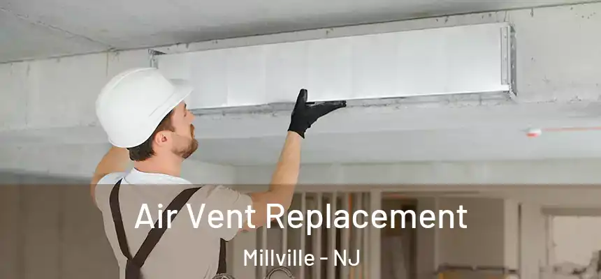 Air Vent Replacement Millville - NJ