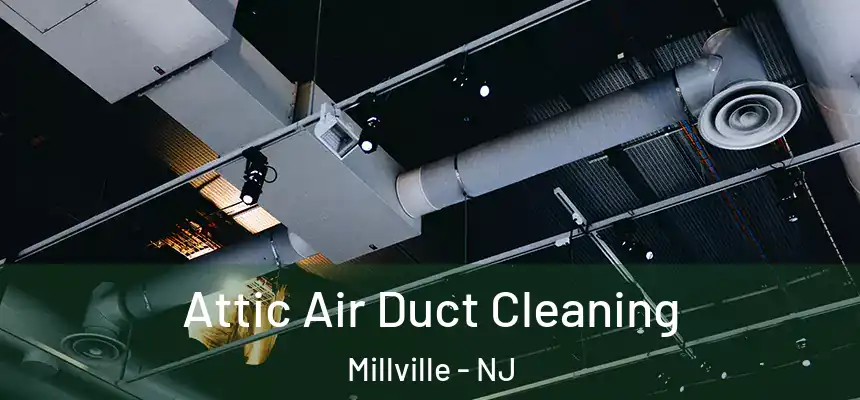  Attic Air Duct Cleaning Millville - NJ