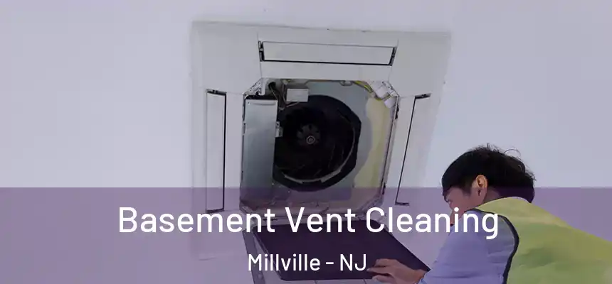  Basement Vent Cleaning Millville - NJ