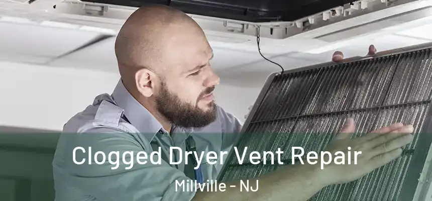 Clogged Dryer Vent Repair Millville - NJ
