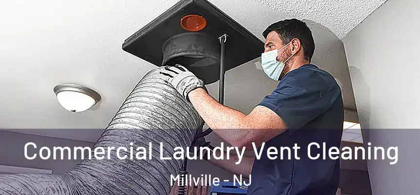 Commercial Laundry Vent Cleaning Millville - NJ