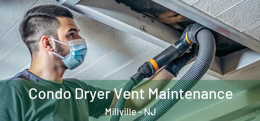 Condo Dryer Vent Maintenance Millville - NJ