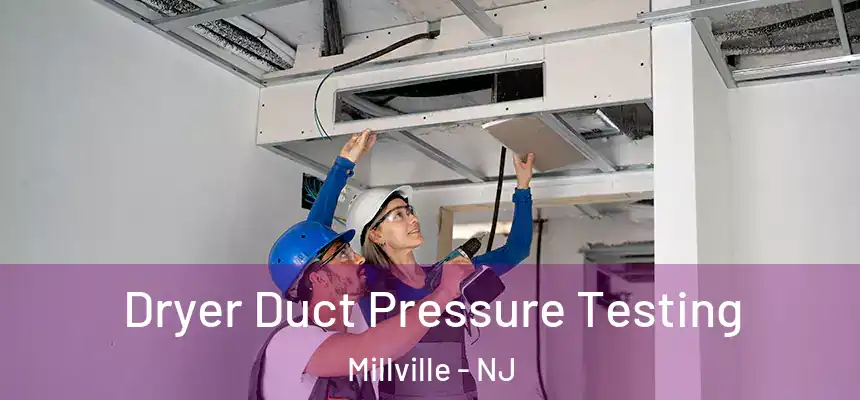 Dryer Duct Pressure Testing Millville - NJ