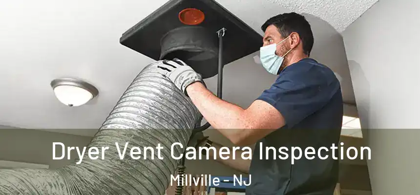 Dryer Vent Camera Inspection Millville - NJ