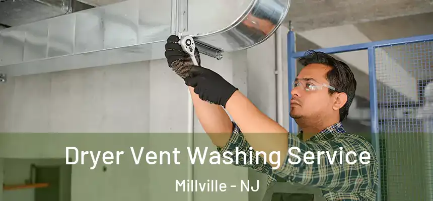  Dryer Vent Washing Service Millville - NJ