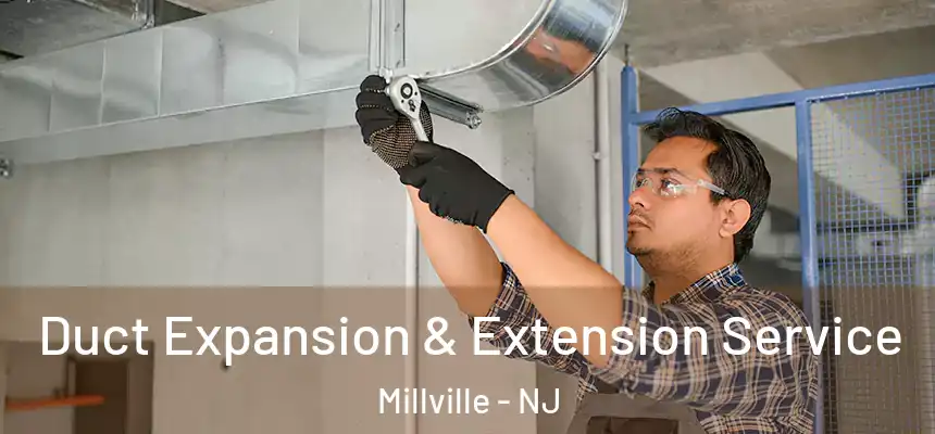  Duct Expansion & Extension Service Millville - NJ