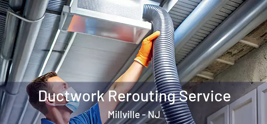  Ductwork Rerouting Service Millville - NJ