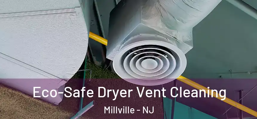  Eco-Safe Dryer Vent Cleaning Millville - NJ