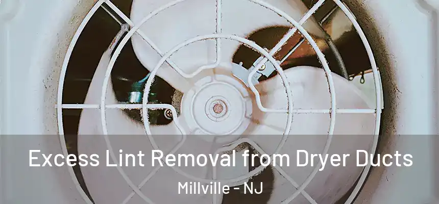  Excess Lint Removal from Dryer Ducts Millville - NJ