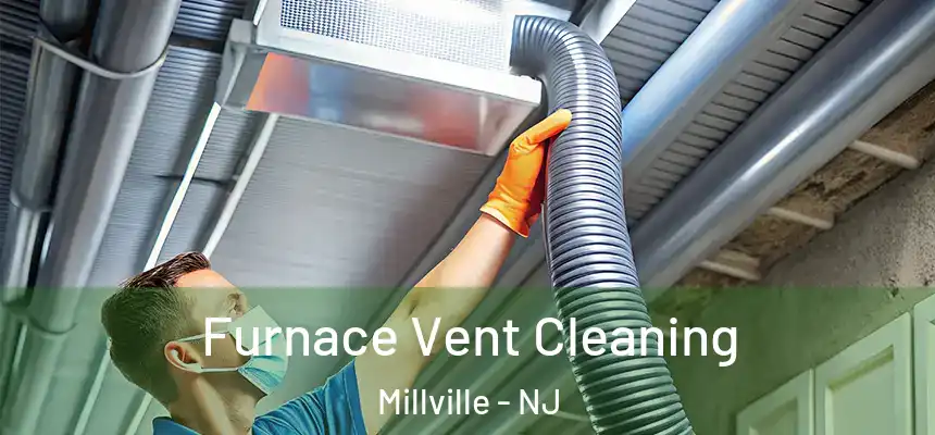 Furnace Vent Cleaning Millville - NJ
