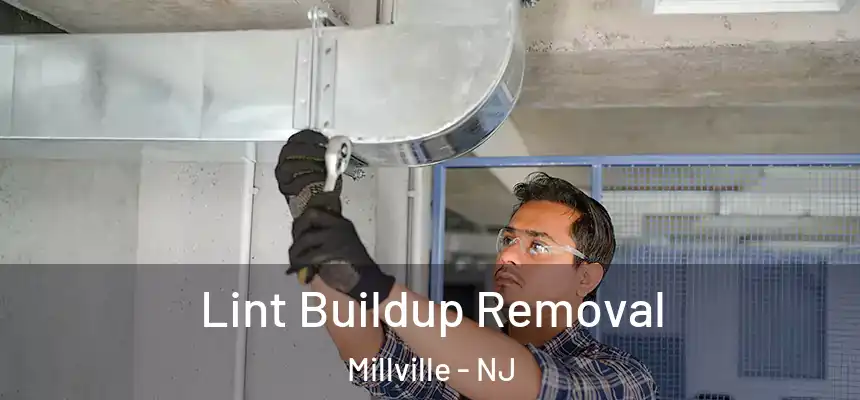 Lint Buildup Removal Millville - NJ