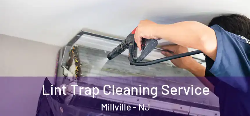 Lint Trap Cleaning Service Millville - NJ