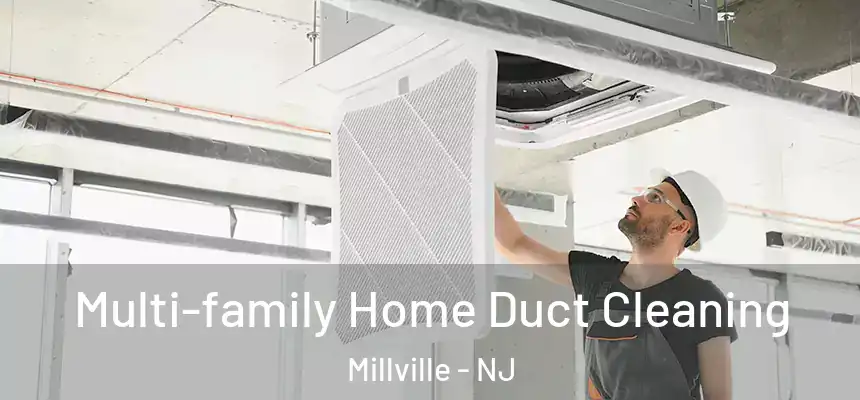  Multi-family Home Duct Cleaning Millville - NJ