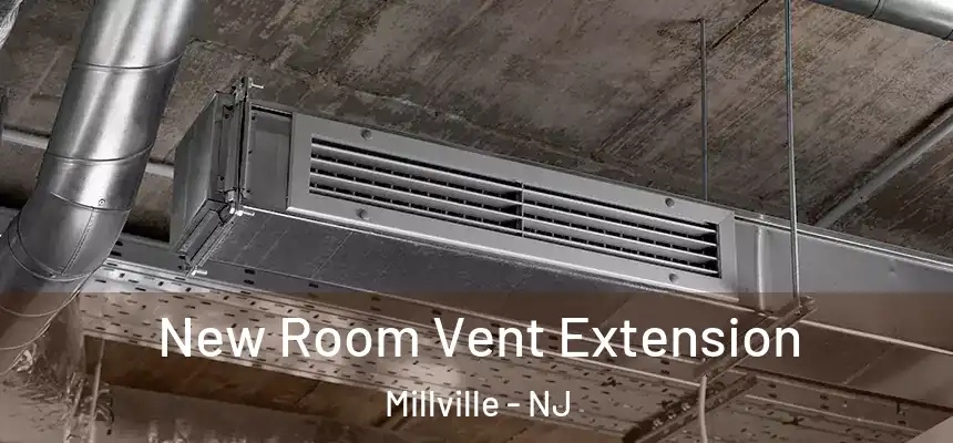 New Room Vent Extension Millville - NJ
