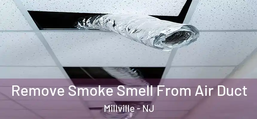 Remove Smoke Smell From Air Duct Millville - NJ