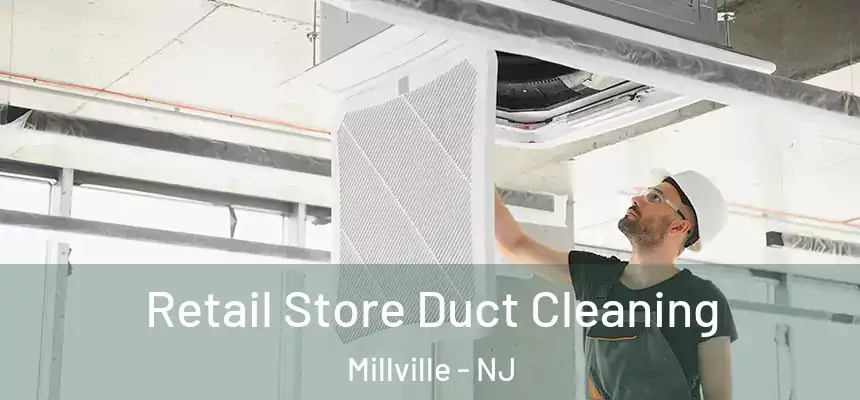 Retail Store Duct Cleaning Millville - NJ