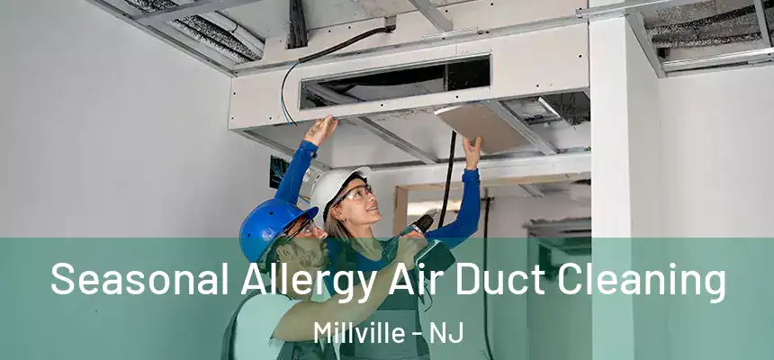 Seasonal Allergy Air Duct Cleaning Millville - NJ