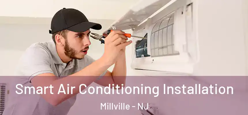 Smart Air Conditioning Installation Millville - NJ
