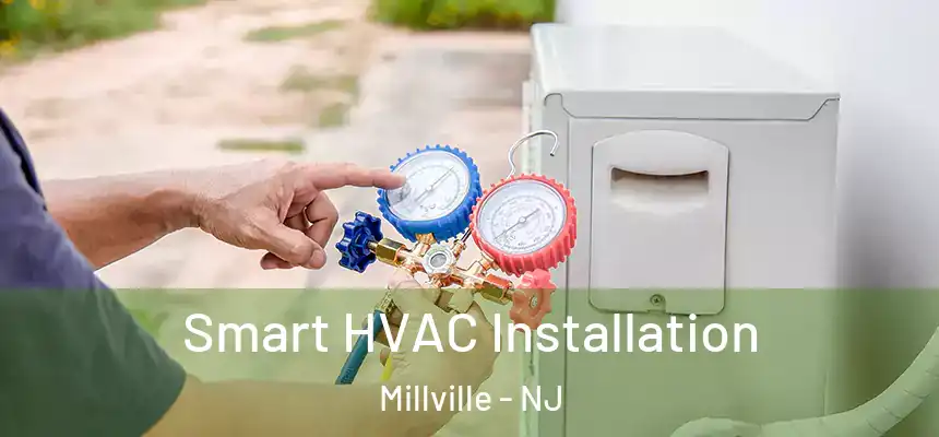 Smart HVAC Installation Millville - NJ