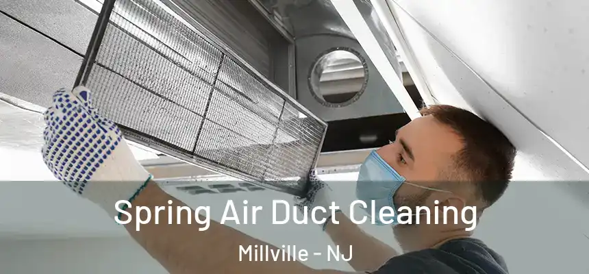 Spring Air Duct Cleaning Millville - NJ
