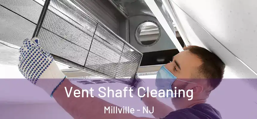 Vent Shaft Cleaning Millville - NJ