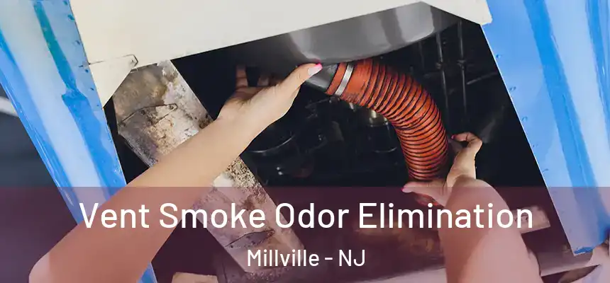 Vent Smoke Odor Elimination Millville - NJ