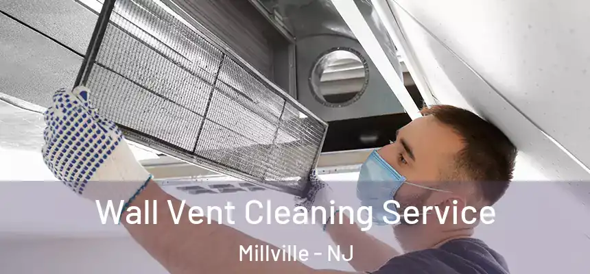 Wall Vent Cleaning Service Millville - NJ