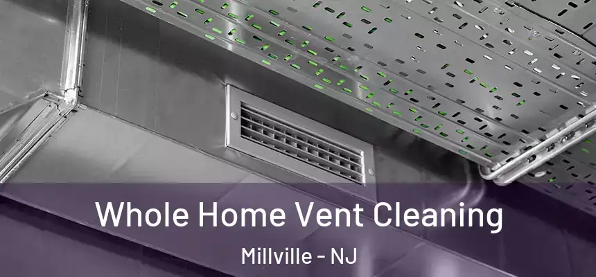  Whole Home Vent Cleaning Millville - NJ